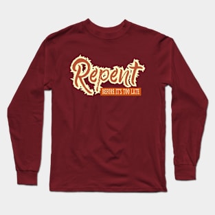 Repent before it's too late Long Sleeve T-Shirt